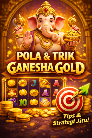 Pola dan Trik Ganesha Gold: Strategi Ampuh Untuk Meningkatkan Peluang Menang